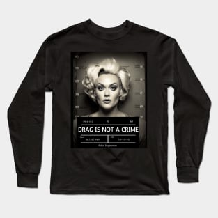 DRAG IS NOT A CRIME - LGBTQ+ Pride - Glamour is Resistance Long Sleeve T-Shirt